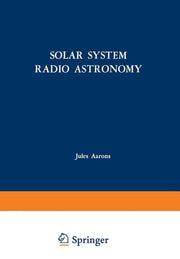 Solar System Radio Astronomy: Lectures Presented at the NATO Advanced Study Institute of the National Observatory of Athens: Cape Sounion August 2-15,