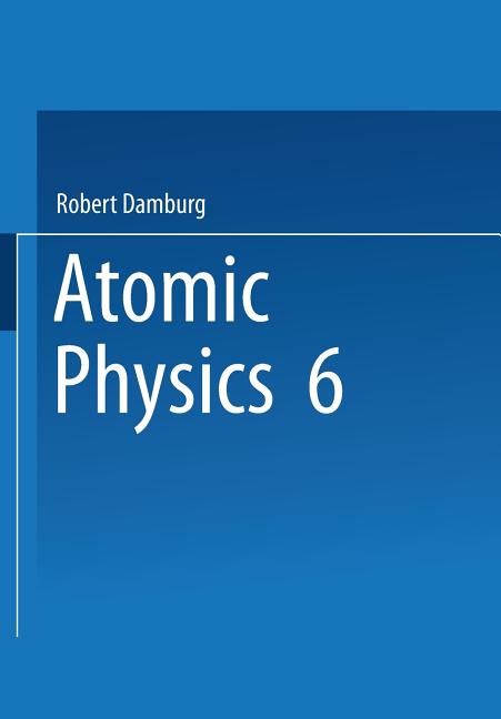6th International Conference on Atomic Physics Proceedings (Softcover Reprint of the Original 1st 1979)