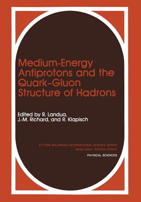 Medium-Energy Antiprotons and the Quark--Gluon Structure of Hadrons (Softcover Reprint of the Original 1st 1991)
