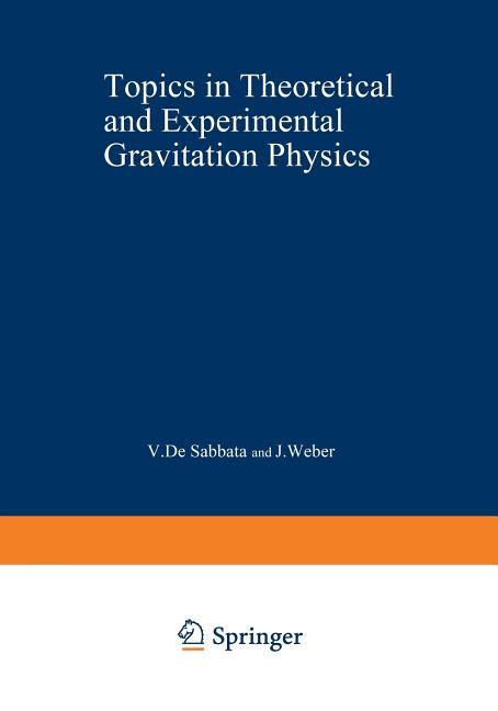 Topics in Theoretical and Experimental Gravitation Physics (Softcover Reprint of the Original 1st 1977)