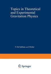 Topics in Theoretical and Experimental Gravitation Physics (Softcover Reprint of the Original 1st 1977)