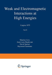 Weak and Electromagnetic Interactions at High Energies: Cargese 1975, Part B (Softcover Reprint of the Original 1st 1976)