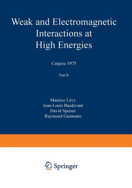 Weak and Electromagnetic Interactions at High Energies: Cargese 1975, Part B (Softcover Reprint of the Original 1st 1976)