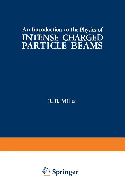 An Introduction to the Physics of Intense Charged Particle Beams (Softcover Reprint of the Original 1st 1982)