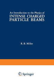 An Introduction to the Physics of Intense Charged Particle Beams (Softcover Reprint of the Original 1st 1982)