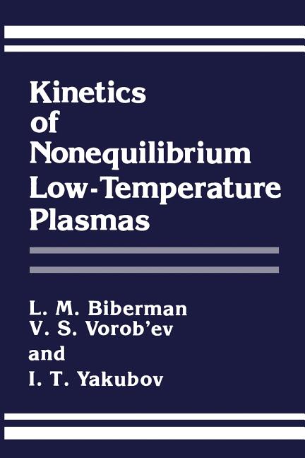 Kinetics of Nonequilibrium Low-Temperature Plasmas (Softcover Reprint of the Original 1st 1987)