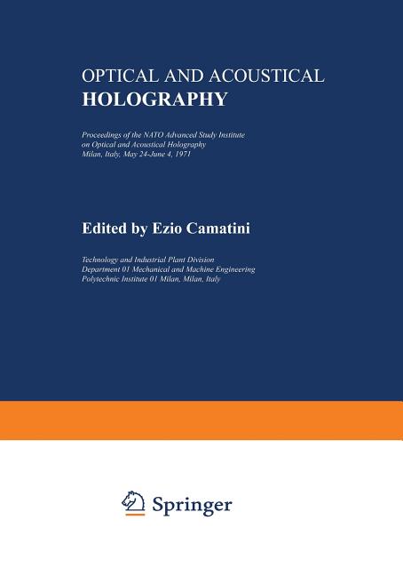 Optical and Acoustical Holography: Proceedings of the NATO Advanced Study Institute on Optical and Acoustical Holography Milan, Italy, May 24-June 4,