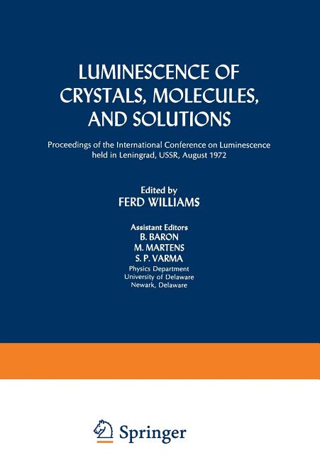 Luminescence of Crystals, Molecules, and Solutions: Proceedings of the International Conference on Luminescence Held in Leningrad, Ussr, August 1972