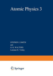 Atomic Physics 3: Proceedings of the Third International Conference on Atomic Physics, August 7-11, 1972, Boulder, Colorado (Softcover Reprint of the