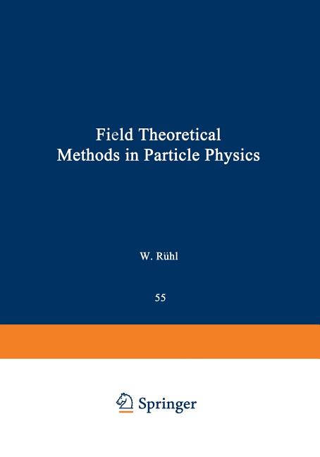 Field Theoretical Methods in Particle Physics (Softcover Reprint of the Original 1st 1980)