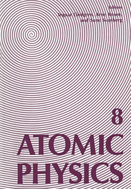 Atomic Physics 8: Proceedings of the Eighth International Conference on Atomic Physics, August 2-6, 1982, Goteborg, Sweden (Softcover Reprint of the O