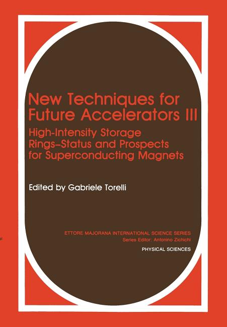 New Techniques for Future Accelerators III: High-Intensity Storage Rings-Status and Prospects for Superconducting Magnets (Softcover Reprint of the Or