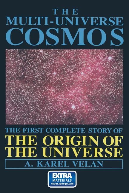 The Multi-Universe Cosmos: The First Complete Story of the Origin of the Universe (Softcover Reprint of the Original 1st 1992)