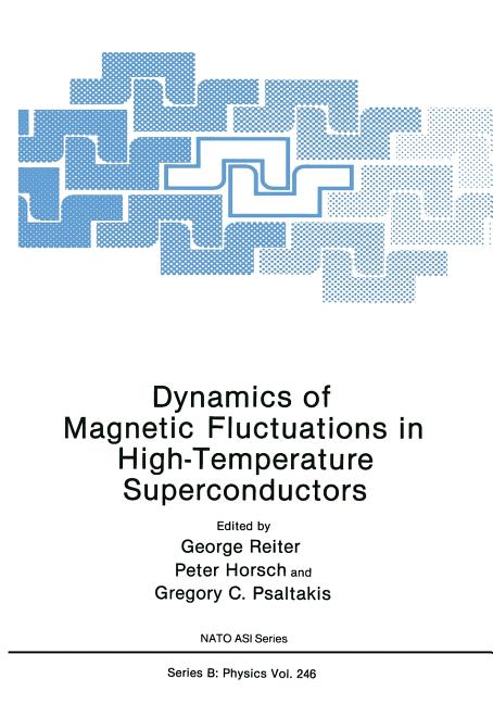 Dynamics of Magnetic Fluctuations in High-Temperature Superconductors (Softcover Reprint of the Original 1st 1991)