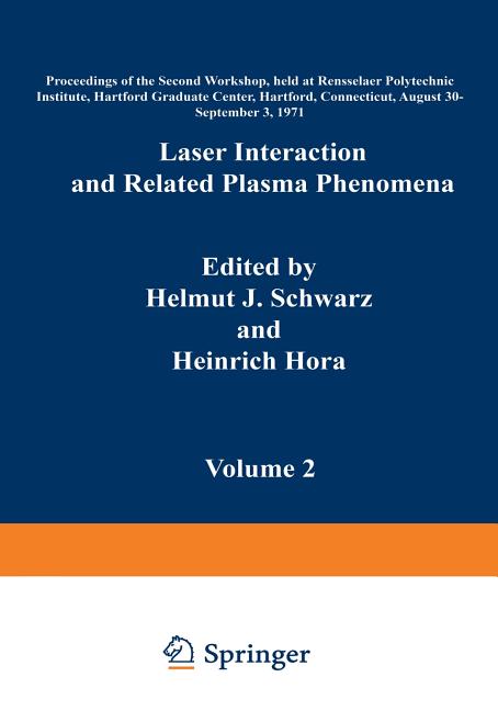 Laser Interaction and Related Plasma Phenomena: Volume 2 Proceedings of the Second Workshop, Held at Rensselaer Polytechnic Institute, Hartford Gradua