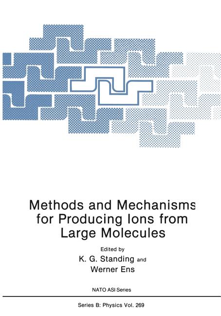 Methods and Mechanisms for Producing Ions from Large Molecules (Softcover Reprint of the Original 1st 1991)