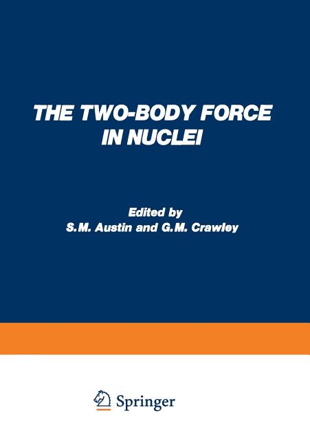 The Two-Body Force in Nuclei: Proceedings of the Symposium on the Two-Body Force in Nuclei Held at Gull Lake, Michigan, September 7-10, 1971 (1972)