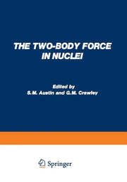 The Two-Body Force in Nuclei: Proceedings of the Symposium on the Two-Body Force in Nuclei Held at Gull Lake, Michigan, September 7-10, 1971 (1972)