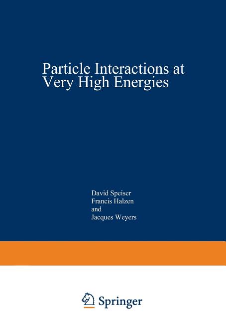 Particle Interactions at Very High Energies: Part a (Softcover Reprint of the Original 1st 1974)