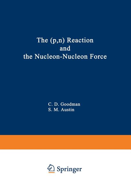 The (P, N) Reaction and the Nucleon-Nucleon Force (Softcover Reprint of the Original 1st 1980)