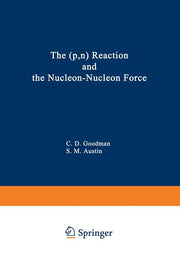 The (P, N) Reaction and the Nucleon-Nucleon Force (Softcover Reprint of the Original 1st 1980)