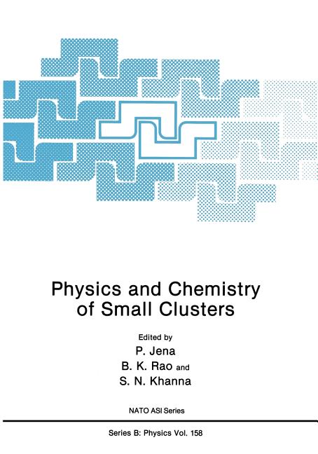 Physics and Chemistry of Small Clusters (Softcover Reprint of the Original 1st 1987)