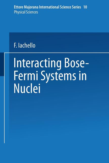 Interacting Bose-Fermi Systems in Nuclei (Softcover Reprint of the Original 1st 1981)