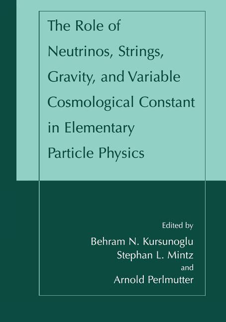 The Role of Neutrinos, Strings, Gravity, and Variable Cosmological Constant in Elementary Particle Physics (Softcover Reprint of the Original 1st 2002)