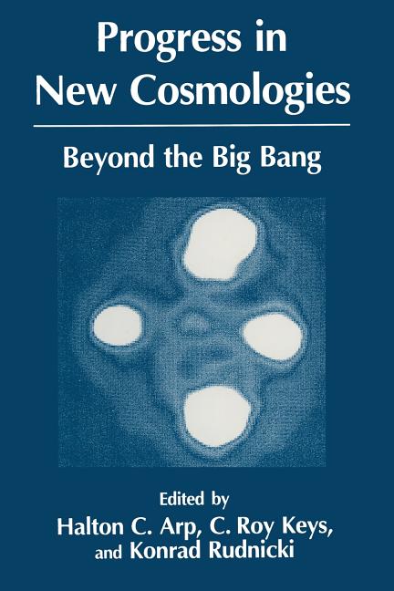 Progress in New Cosmologies: Beyond the Big Bang (Softcover Reprint of the Original 1st 1993)