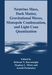 Neutrino Mass, Dark Matter, Gravitational Waves, Monopole Condensation, and Light Cone Quantization (Softcover Reprint of the Original 1st 1996)