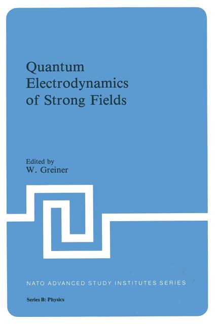 Quantum Electrodynamics of Strong Fields (Softcover Reprint of the Original 1st 1983)