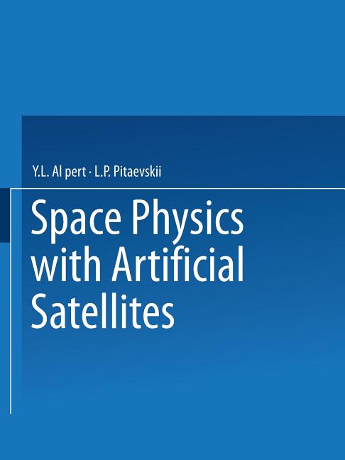 Space Physics with Artificial Satellites / Iskusstvennye Sputniki V Razrezhennoi Plazme / ????????