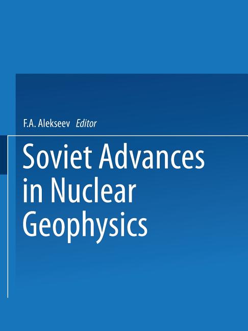 Soviet Advances in Nuclear Geophysics (Softcover Reprint of the Original 1st 1965)