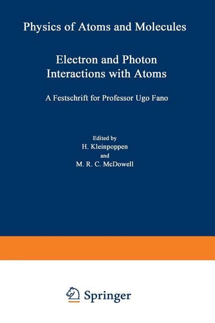 Electron and Photon Interactions with Atoms: Festschrift for Professor Ugo Fano (Softcover Reprint of the Original 1st 1976)