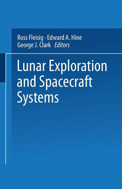 Lunar Exploration and Spacecraft Systems: Proceeding of the Symposium on Lunar Flight Held December 27, 1960, in New York City (Softcover Reprint of t