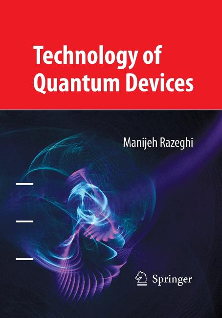Technology of Quantum Devices (Softcover Reprint of the Original 1st 2010)