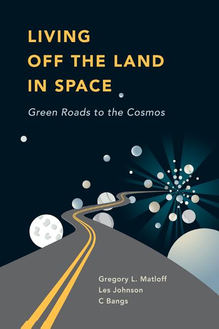 Living Off the Land in Space: Green Roads to the Cosmos (2007)