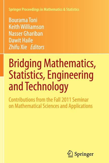 Bridging Mathematics, Statistics, Engineering and Technology: Contributions from the Fall 2011 Seminar on Mathematical Sciences and Applications (2012