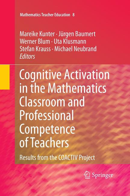 Cognitive Activation in the Mathematics Classroom and Professional Competence of Teachers: Results from the Coactiv Project (2013)