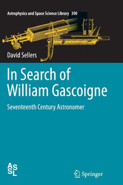 In Search of William Gascoigne: Seventeenth Century Astronomer (2012)