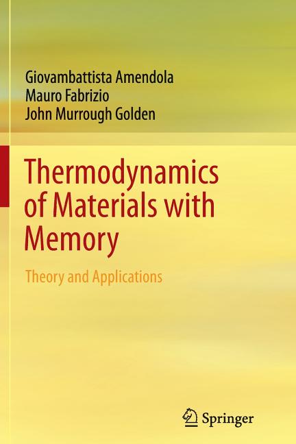 Thermodynamics of Materials with Memory: Theory and Applications (2012)