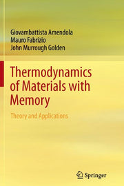 Thermodynamics of Materials with Memory: Theory and Applications (2012)