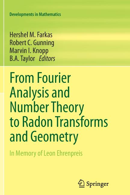 From Fourier Analysis and Number Theory to Radon Transforms and Geometry: In Memory of Leon Ehrenpreis (2013)