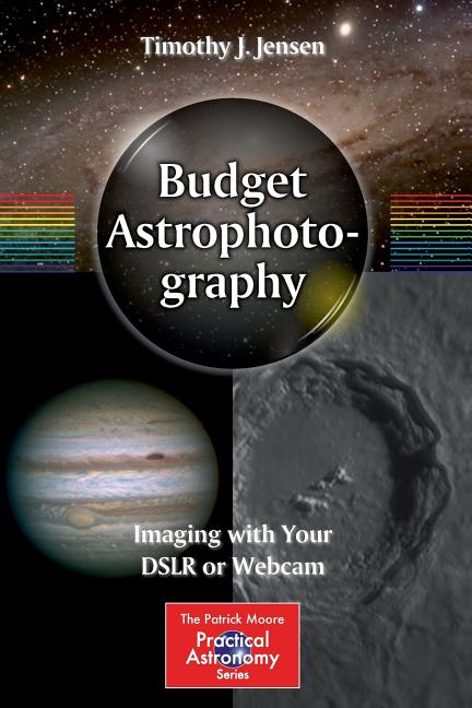 Budget Astrophotography: Imaging with Your Dslr or Webcam (2015)