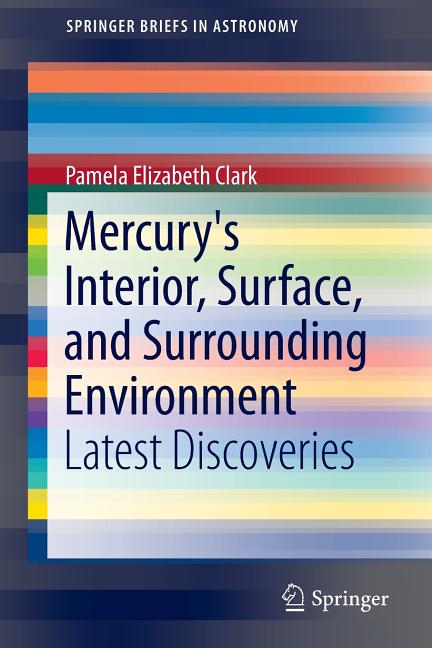 Mercury's Interior, Surface, and Surrounding Environment: Latest Discoveries (2015)