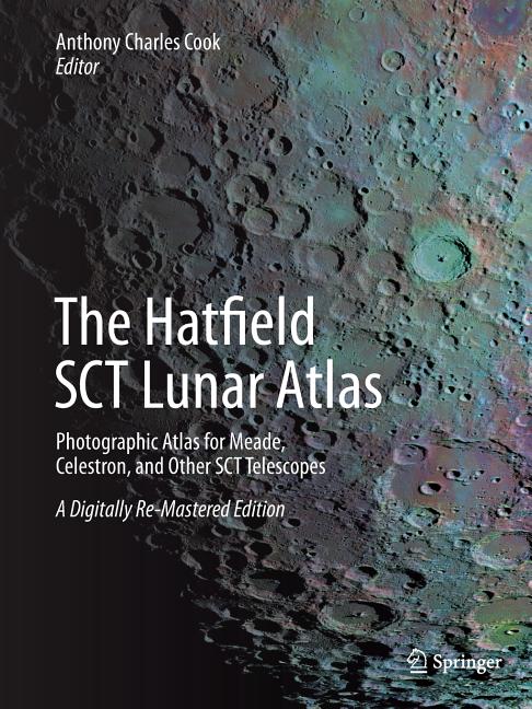 The Hatfield Sct Lunar Atlas: Photographic Atlas for Meade, Celestron, and Other Sct Telescopes: A Digitally Re-Mastered Edition (Softcover Reprint of the