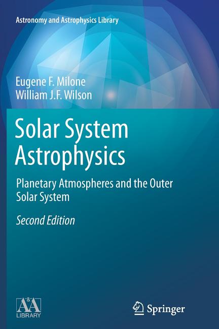 Solar System Astrophysics: Planetary Atmospheres and the Outer Solar System (Softcover Reprint of the Original 2nd 2014)