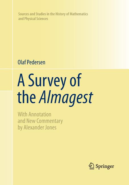 A Survey of the Almagest: With Annotation and New Commentary by Alexander Jones (Softcover Reprint of the Original 1st 2011)