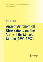 Ancient Astronomical Observations and the Study of the Moon's Motion (1691-1757) (Softcover Reprint of the Original 1st 2012)