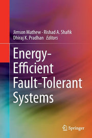 Energy-Efficient Fault-Tolerant Systems (Softcover Reprint of the Original 1st 2014)